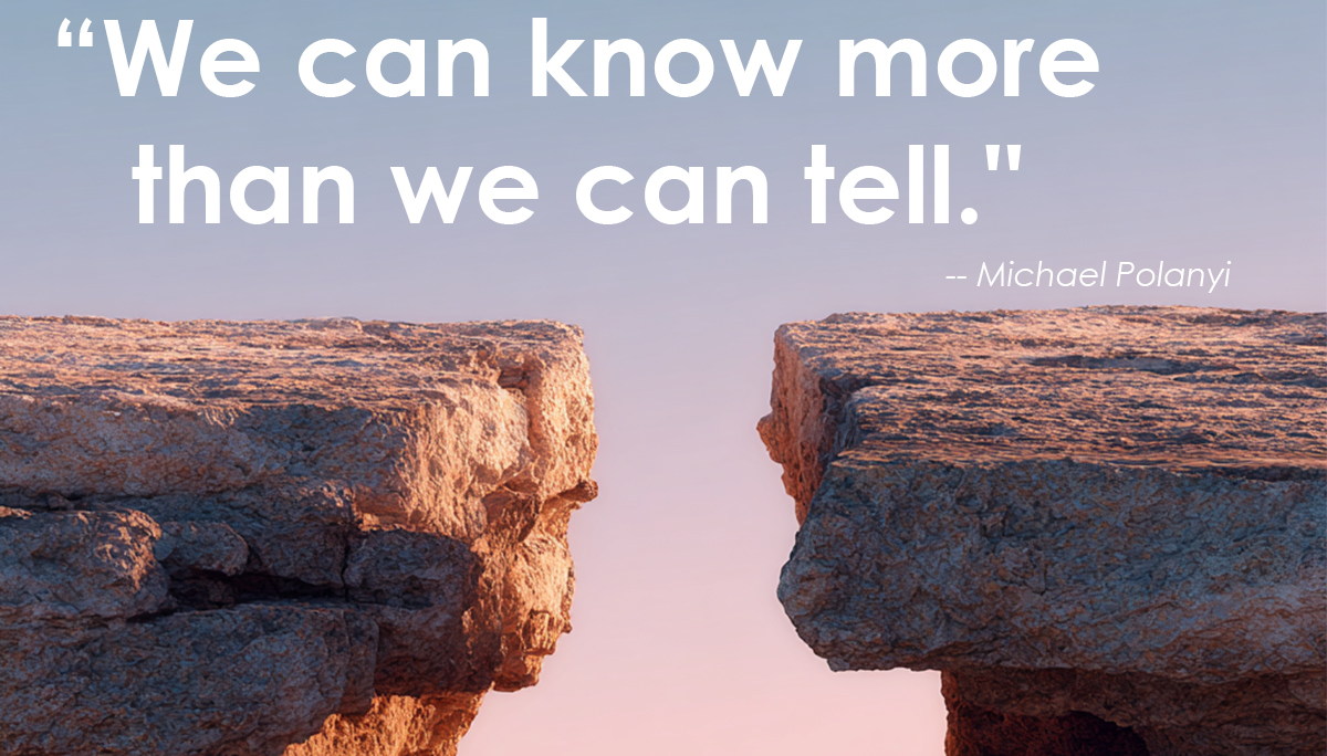 We know more than we can Tell - quote by Michael Polanyi We know more than we can Tell - quote by Michael Polanyi